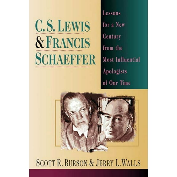 C. S. Lewis Francis Schaeffer: Lessons for a New Century from the Most Influential Apologists of Our Time, (Paperback)