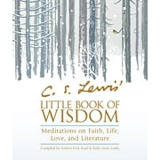C. S. Lewis' Little Book of Wisdom : Meditations on Faith, Life, Love, and Literature (Paperback)