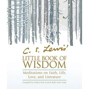 C S LEWIS; ANDREA KIRK ASSAF; KELLY ANNE LEAHY C. S. Lewis&apos; Little Book of Wisdom: Meditations on Faith, Life, Love, and Literature, (Paperback)