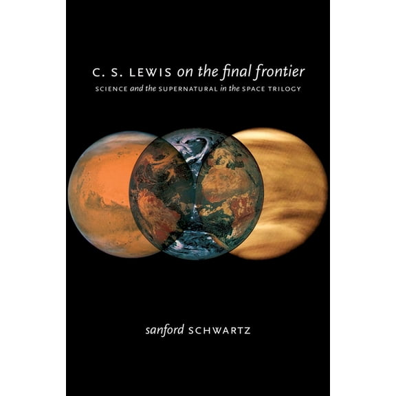 C. S. Lewis on the Final Frontier: Science and the Supernatural in the Space Trilogy, (Hardcover)