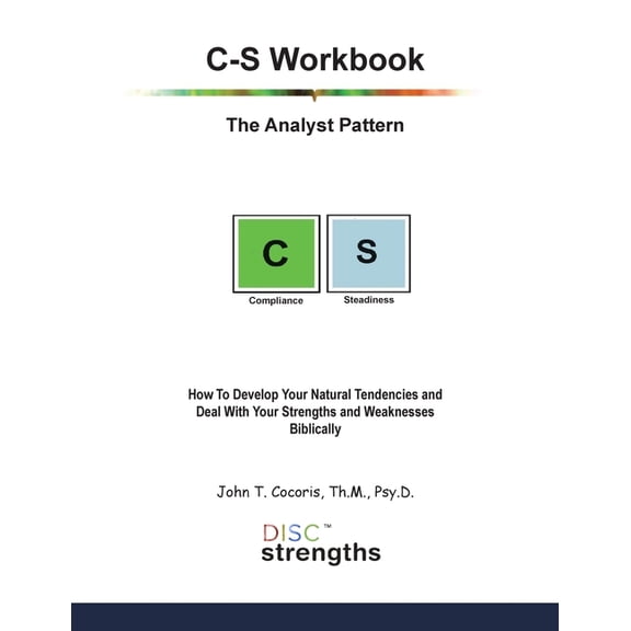 C-S Workbook: The Analyst Pattern: How To Develop Your Natural Tendencies and Deal With Your Strengths and Weaknesses Bi, (Paperback)