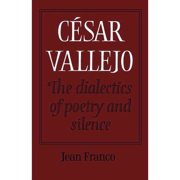 C Sar Vallejo: The Dialectics of Poetry and Silence, (Paperback)