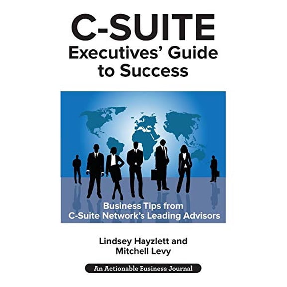 Pre-Owned C-Suite Executives' Guide to Success: Powerful Tips from C-Suite Network Advisors to Become a More Effective C-Suite Executive (Paperback)