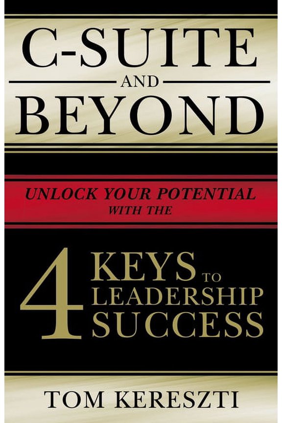 C-Suite and Beyond: The 4 Keys to Leadership Success, (Hardcover)