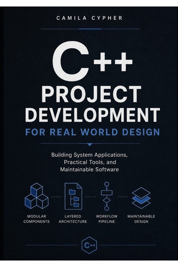C++ and Systems Programming Collection C++ Project Development For Real World Design: Building System Applications, Practical Tools, and Maintainable Software, Book 1, (Paperback)