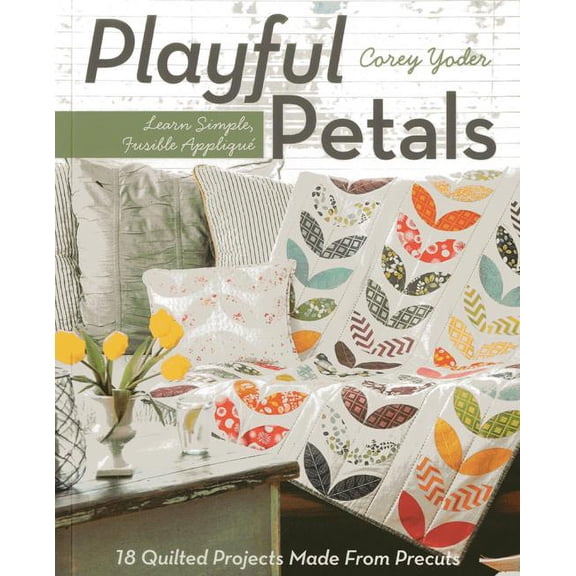 C&T Publishing Playful Petals: Learn Simple, Fusible Appliqu 18 Quilted Projects Made From Precuts
