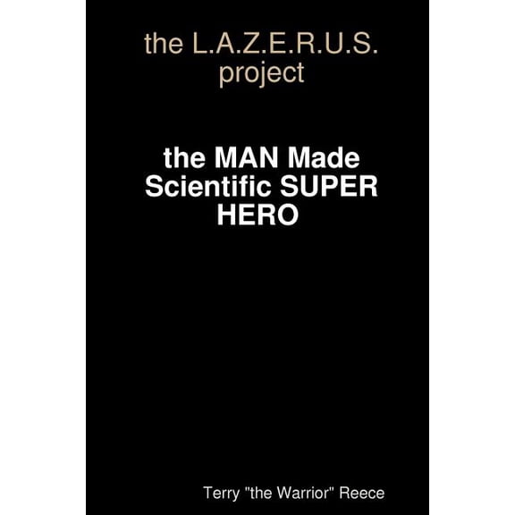 C The L.A.Z.E.R.U.S. Project: L.A.Z.E.R.U.S.-The Man Made Super Hero Paperback 144040416X 9781440404160 Terry Reece