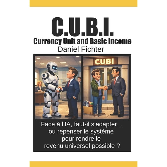 C.U.B.I.: Face l'IA, faut-il s'adapter... ou repenser le systme pour rendre le revenu universel possible ?, (Paperback)