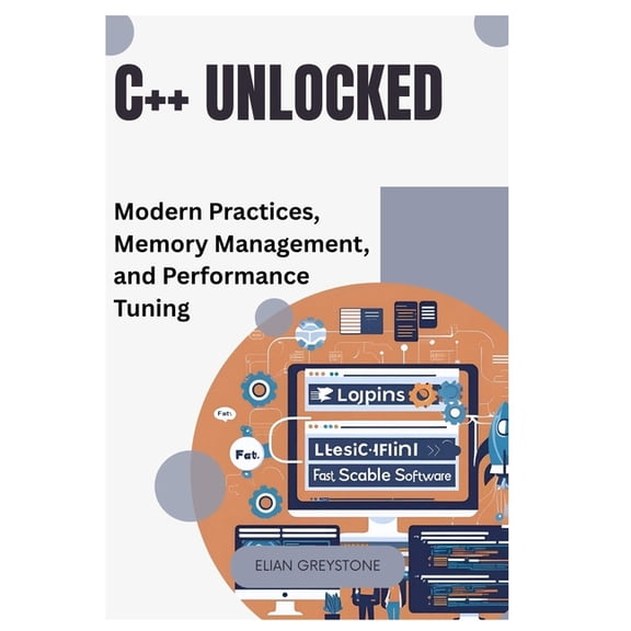 C++ Unlocked: Modern Practices, Memory Management, and Performance Tuning, (Paperback)