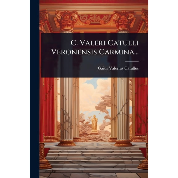 C. Valeri Catulli Veronensis Carmina..., (Paperback)