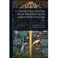 thumbnail image 1 of C. Valerii Flacci Setini Balbi Argonauticon Libros Octo, Volume 2..., (Paperback), 1 of 1