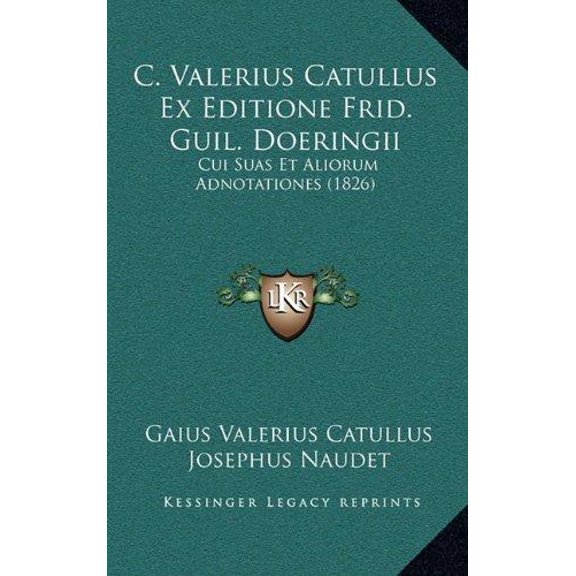 C. Valerius Catullus Ex Editione Frid. Guil. Doeringii: Cui Suas Et Aliorum Adnotationes (1826) Paperback