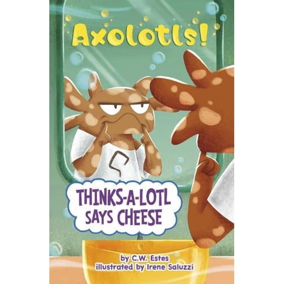 C.W. Estes Thinks-a-Lotl Says Cheese (Paperback) Axolotls!