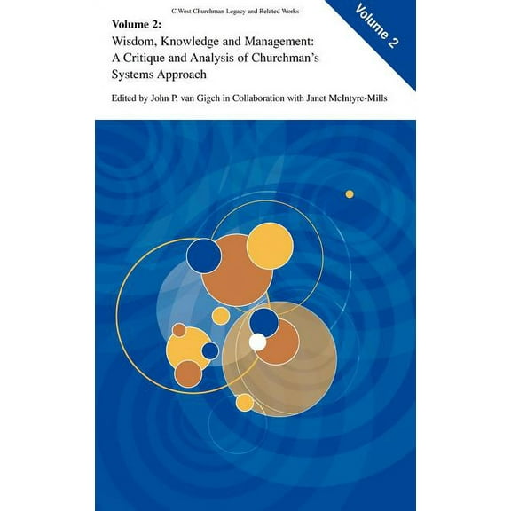 C. West Churchman's Legacy and Related W Wisdom, Knowledge, and Management: A Critique and Analysis of Churchman's Systems Approach, Book 2, (Hardcover)