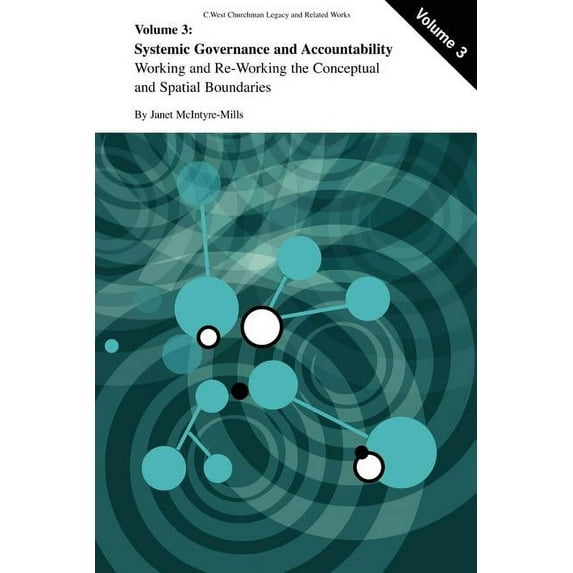 C. West Churchman's Legacy and Related W Systemic Governance and Accountability: Working and Re-Working the Conceptual and Spatial Boundaries, Book 3, (Paperback)