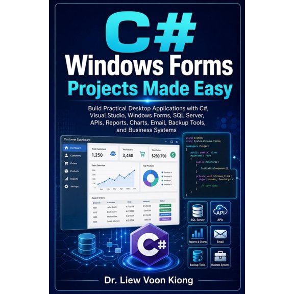 C# Windows Forms Projects Made Easy: Build Practical Desktop Applications with Visual Studio 2026, .NET, SQL Server, API, (Paperback)