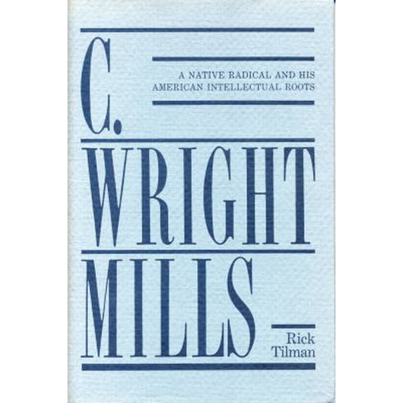 Pre-Owned C. Wright Mills: A Native Radical and His American Intellectual Roots (Library Binding) 027100360X 9780271003603
