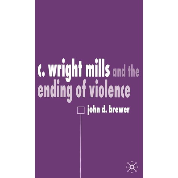 C. Wright Mills and the Ending of Violence, (Hardcover)