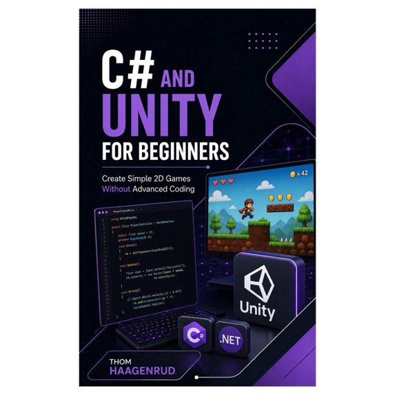 C# and Unity for Beginners: Create Simple 2D Games Without Advanced Coding, (Paperback)