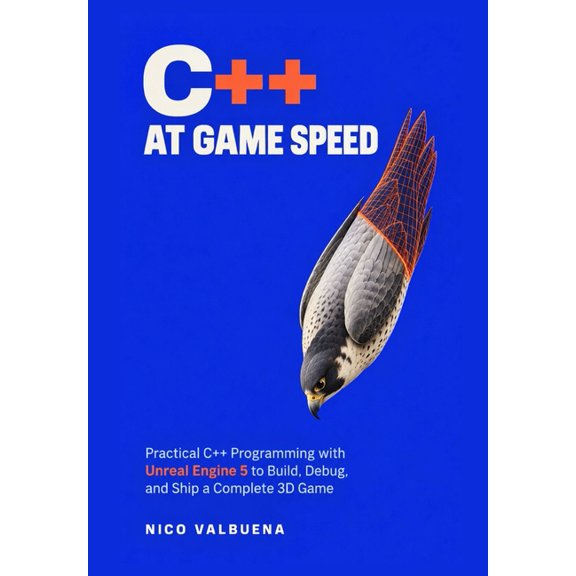 C++ at Game Speed: Practical C++ Programming with Unreal Engine 5 to Build, Debug, and Ship a Complete 3D Game, (Paperback)