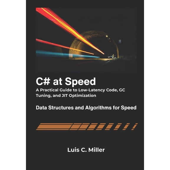 C# at Speed: A Practical Guide to Low-Latency Code, GC Tuning, and JIT Optimization, (Paperback)