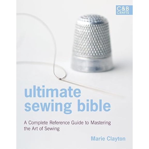 Pre-Owned Ultimate Sewing Bible: A Complete Reference with Step-by-Step Techniques (Hardcover) 1843404117 9781843404118