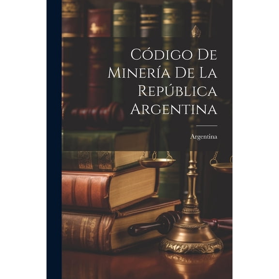 Cdigo De Minera De La Repblica Argentina (Paperback)