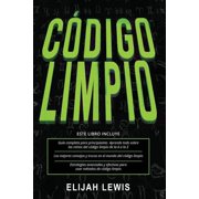 C digo Limpio 3 en 1- Gu a para principiantes + Consejos y trucos + Estrategias avanzadas y efectivas para usar m todos de c digo limpio Paperback