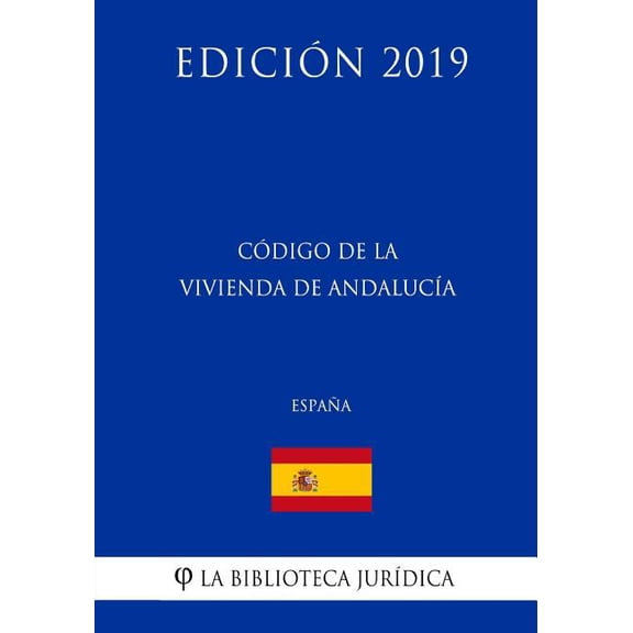 Cdigo de la Vivienda de Andaluca Espaa Edicin 2019 Spanish Edition Paperback 172981882X 9781729818824 La Biblioteca Jurdica