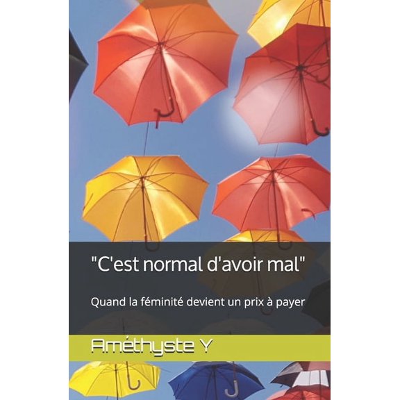 "C'est normal d'avoir mal" : Quand la fminit devient un prix  payer (Paperback)