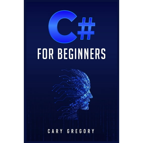 C# for Beginners: A Complete C# Programming Guide to Getting You Started Right Away! (2022 Crash Course for All), (Paperback)