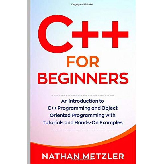 Pre-Owned C++ for Beginners: An Introduction to C++ Programming and Object Oriented Programming with Tutorials and Hands-On Examples Paperback