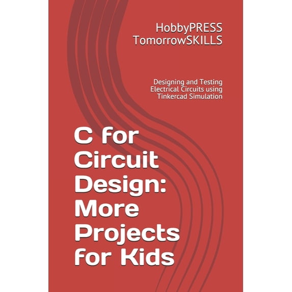 C for Circuit Design : More Projects for Kids: Designing and Testing ...