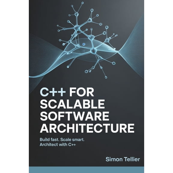 C++ for Scalable Software Architecture: Build Fast. Scale Smart. Architect with C++, (Paperback)