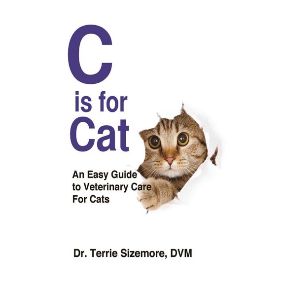 C is for Cat: An Easy Guide to Veterinary Care For Cats, (Paperback)