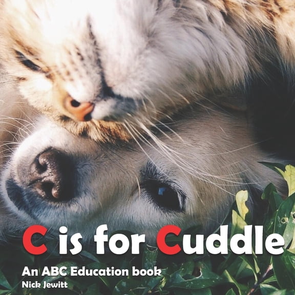 C is for Cuddle: ABC education book Paperback 107257067X 9781072570677 Nicholas Henry Jewitt