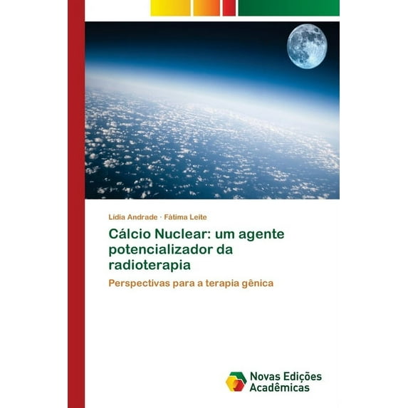 Cálcio Nuclear: um agente potencializador da radioterapia (Paperback)