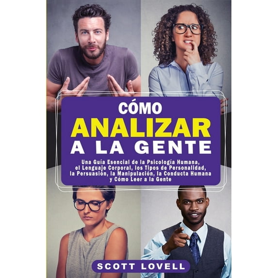 CÃ³mo Analizar a la Gente: Una GuÃ­a Esencial de la PsicologÃ­a Humana, el Lenguaje Corporal, los Tipos de Personalidad, la, (Paperback)