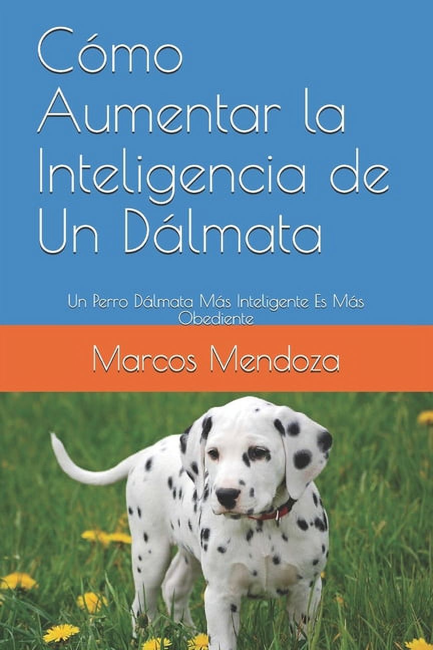 Cómo Aumentar la Inteligencia de Un Dálmata: Un Perro Dálmata Más Inteligente Es Más Obediente (Paperback) - image 1 of 1