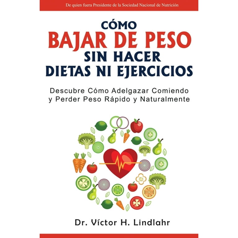 Cómo Bajar de Peso Sin Hacer Dietas ni Ejercicios: Descubre Cómo Adelgazar  Comiendo y Perder Peso Rápido y Naturalmente (Paperback) 