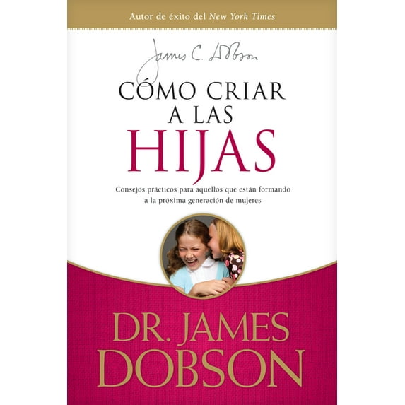 Cómo Criar a Las Hijas: Consejos Prácticos Para Aquellos Que Están Formando a la Próxima Generación de Mujeres, (Paperback)