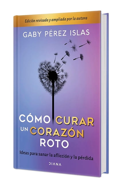 CÃ³mo Curar Un CorazÃ³n Roto. EdiciÃ³n 10 Aniversario Tapa Dura / How to Heal a Broken Heart. 10th Anniversary Edition, (Hardcover)
