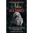thumbnail image 1 of C�mo Decirle Adi�s a la Timidez: Todo lo que necesitas para ser la persona m�s sociable, interesante y respetable de tu, 1 of 1