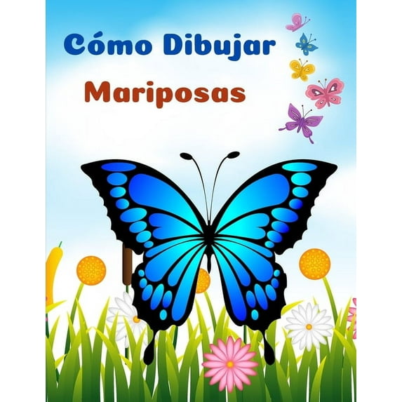 Cómo Dibujar Mariposas: Las Páginas Más Bonitas Para Colorear Mariposas l Libro De Actividades Para Niños Y Principiante, (Paperback)