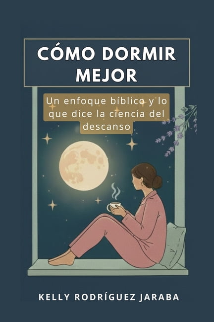 CÃ³mo Dormir Mejor Descanso y PropÃ³sito e CÃ³mo Dormir Mejor: GuÃ­a prÃ¡ctica y espiritual para recuperar el descanso profundo a travÃ©s de la ciencia, la salud y la , Book 1, (Paperback)