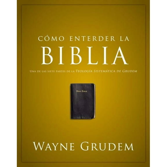 Cmo Entender Cmo Entender La Biblia: Una de Las Siete Partes de la Teologa Sistemtica de Grudem, (Paperback)