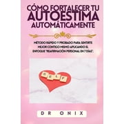 Autoestima C mo Fortalecer Tu Autoestima Autom ticamente M todo R PIDO y probado para sentirte mejor contigo mismo aplicando el en, Book 8, Paperback