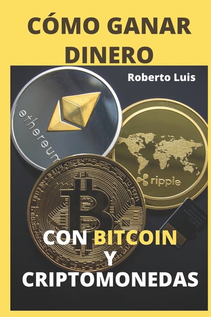 Cmo Ganar Dinero Con Bitcoin Y Criptomonedas : Definiciones, Trucos, secretos y una gua completa para los inversores principiantes en dinero digital, actualizada a 2021! (Paperback)