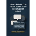 thumbnail image 1 of CÃ³mo Hablar con Todos Sobre Todo en Cualquier Lugar: Gana Amigos, Influye Sobre las personas, Construye Conexiones signi, (Paperback), 1 of 1