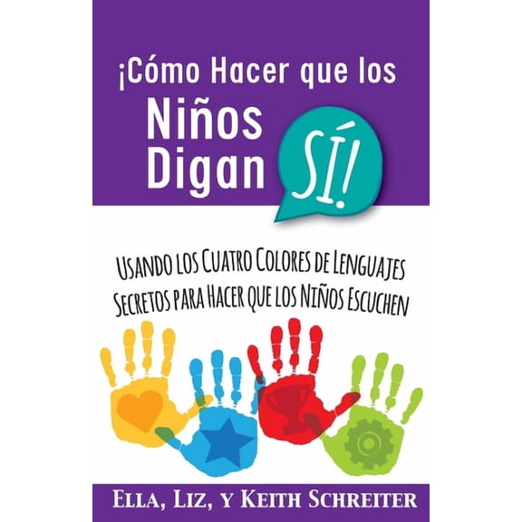 Cmo Hacer que los Nios Digan S!: Usando los Cuatro Colores de Lenguajes Secretos para Hacer que los Nios, (Paperback)